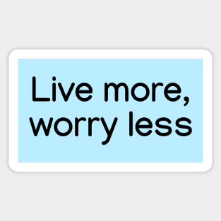 Live more, worry less. Black Sticker